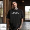 Don’T Hear What I Didn’T Say T-Shirt
