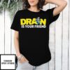 Drain Is Your Kewpie Friend T-Shirt