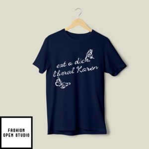 Eat A Dick Liberal Karen T-Shirt