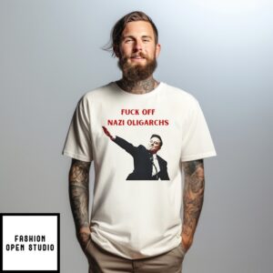Elon Musk Fuck Off Nazi Oligarchs T-Shirt