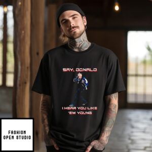 Elon Musk- Say Donald I Hear You Like ‘Em Young Kendrick Lamar T-Shirt