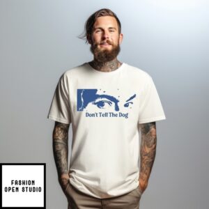 Eyes Don’T Tell The Dog T-Shirt