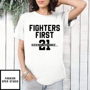 Fighters First Kicking Ass Since 21 T-Shirt