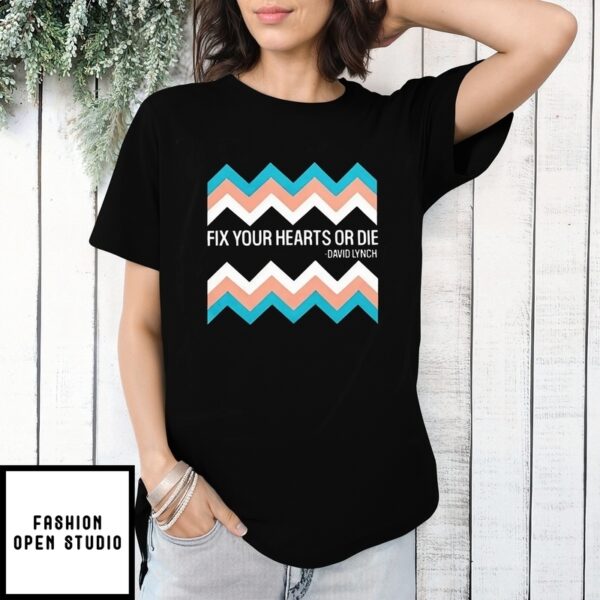 Fix Your Hearts Or Die David Lynch T-Shirt
