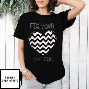 Fix Your Or Die T-Shirt