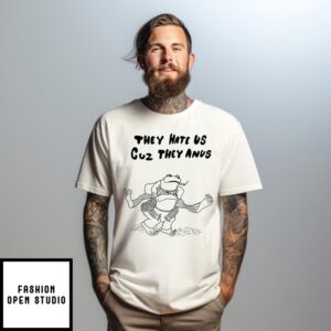 Frog They Hate Us Cuz They Anus T-Shirt