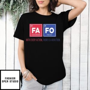 Fuck Around Find Out With Every Action There Is A Reaction T-Shirt