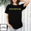 Fuck Nepotism T-Shirt