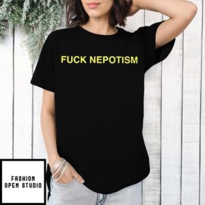 Fuck Nepotism T-Shirt