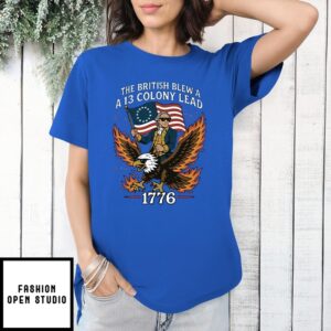 George Washington The British Blew A 13 Colony Lead 1776 4Th Of July T-Shirt