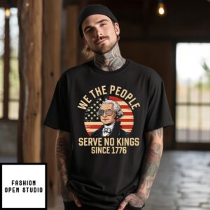 George Washington We The People Serve No Kings Since 1776 4Th Of July T-Shirt