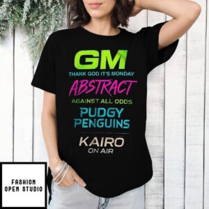 Gm Thank God It’S Monday Abstract Against All Odds Pudgy Penguins T-Shirt