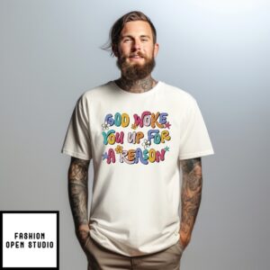 God Woke You Up For A Reason T-Shirt