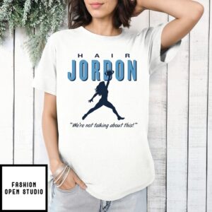 Hair Jordon We’Re Not Talking About This North Carolina Football T-Shirt