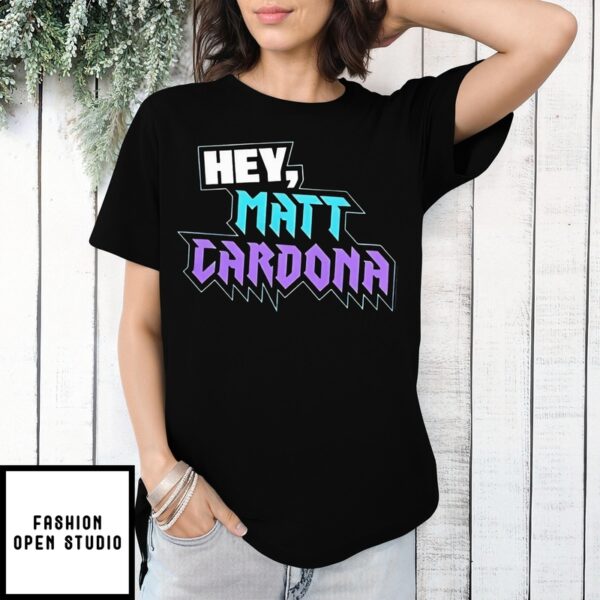 Hey Matt Cardona T-Shirt