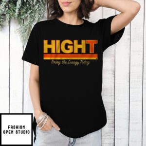 Hight Bring The Energy Today T-Shirt