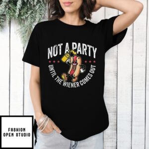 Hot Dog Not Party Until The Wiener Comes Out T-Shirt