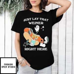 Hotdog Just Lay That Weiner Right Here T-Shirt