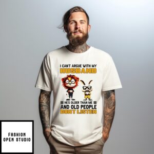 I Can’T Argue With My Husband He’S Older Than Me And Old People Don’T Listen Lion And Rabbit T-Shirt
