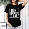 I Don’T Get Paid Enough To Care T-Shirt