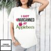 I Got Narcanned At Apple Restaurant T-Shirt
