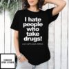 I Hate People Who Take Drugs Like Cops Dea Narcs T-Shirt