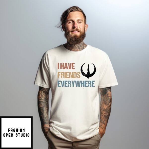 I Have Friends Everywhere Andor T-Shirt