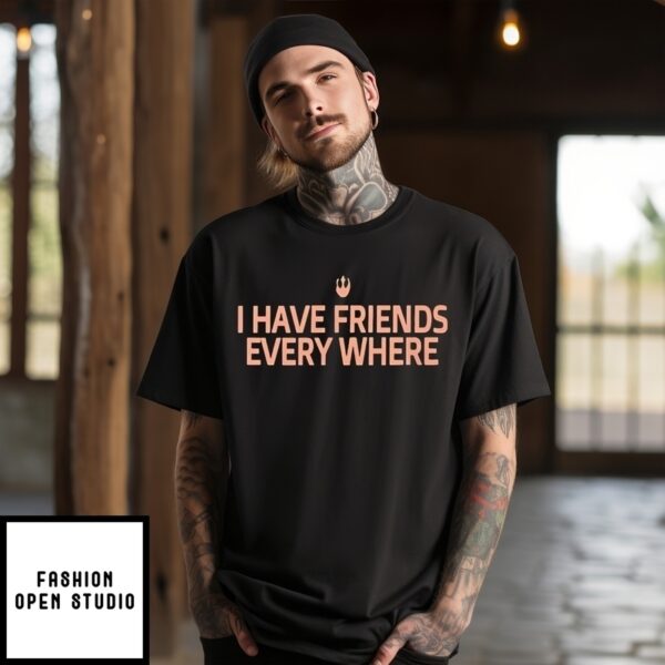 I Have Friends Everywhere T-Shirt