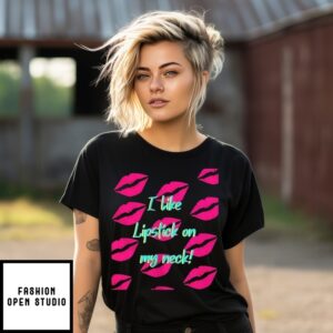 I Like Lipstick On My Neck T-Shirt