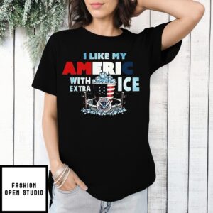 I Like My America With Extra Ice T-Shirt