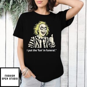 I Put The Fun In Funeral T-Shirt