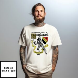 I’D Rather Trust A Broadsword Than A Broad’S Word T-Shirt