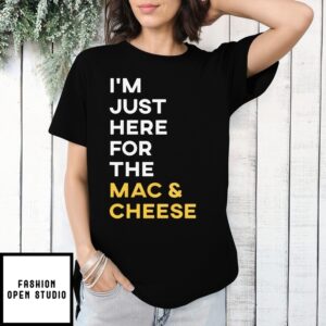 I’M Just Here For The Mac And Cheese T-Shirt