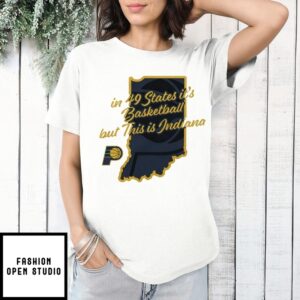 In 49 States It’S Basketball But This Is Indiana Pacers Home State T-Shirt