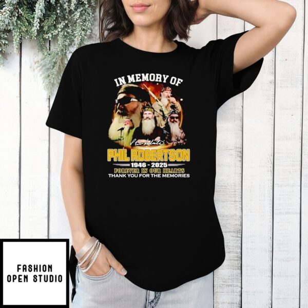 In Memory Of Phil Robertson 1946 2025 Forever In Our Hearts Thank You For The Memories T-Shirt