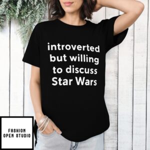 Introverted But Willing To Discuss Star Wars T-Shirt
