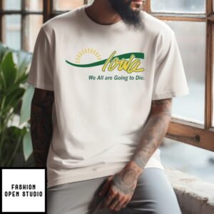 Iowa We All Are Going To Die T-Shirt