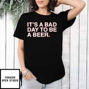 It’S A Bad Day To Be A Beer 4Th Of July T-Shirt
