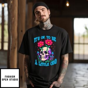 It’S Ok To Be A Little Odd Mushroom Flower Skull T-Shirt