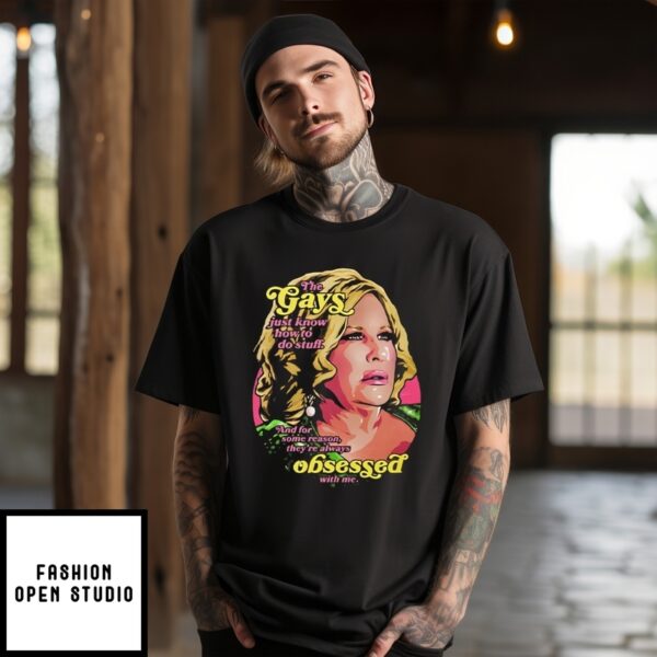 Jennifer Coolidge The Gays Just Know How To Do Stuff And For Some Reason T-Shirt