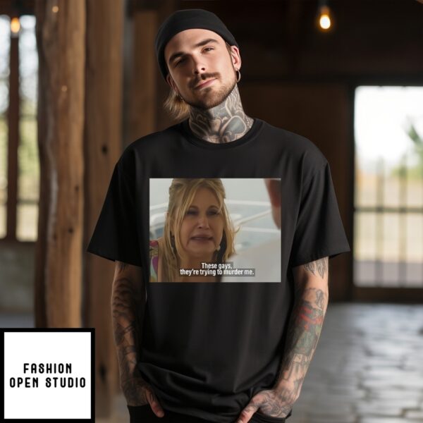 Jennifer Coolidge These Gays They’Re Trying To Murder Me T-Shirt