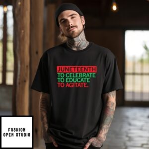 Juneteenth Celebrate Educate Agitate T-Shirt
