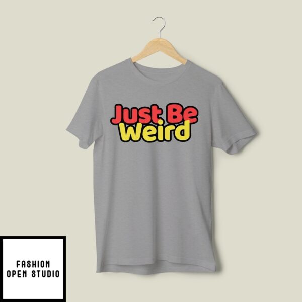 Just Be Weird T-Shirt