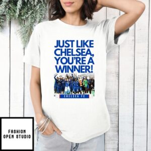 Just Like Chelsea You’Re A Winner Chelsea Fc T-Shirt