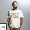 Last Night We Let The Hipaa Violate T-Shirt