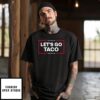Let’S Go Taco Trump Always Chickens Out T-Shirt