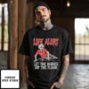 Life Alert Let The Bodies Hit The Floor T-Shirt