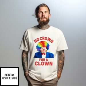 No Crown For A Clown Anti Trump T-Shirt