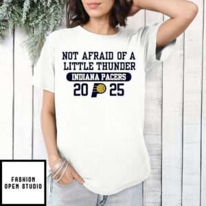 Not Afraid Of The Little Thunder Indiana Pacers 2025 T-Shirt