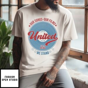 Our Songs Our Films United We Stand May 30Th 2025 T-Shirt